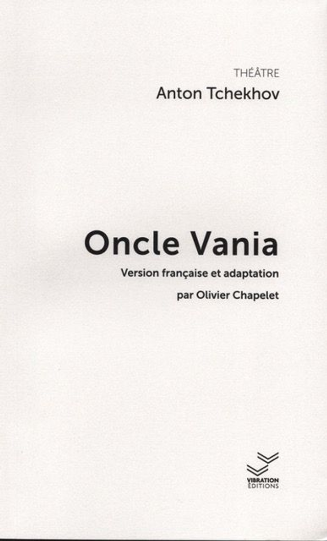 Oncle Vania - Tchekov - Adaptation et trad. Olivier Chapelet