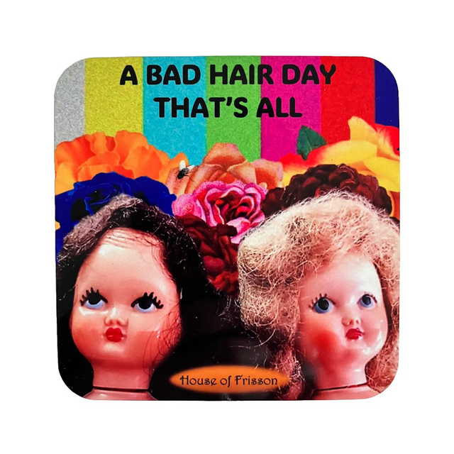 &quot;A Bad Hair Day That&#039;s All&quot; Coaster by House of Frisson