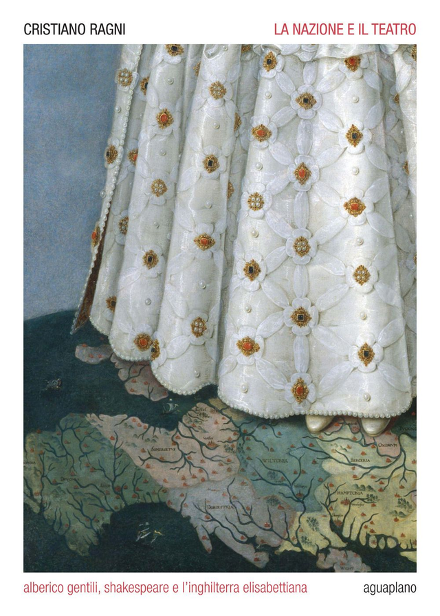 Ragni Cristiano - La nazione e il teatro. Alberico Gentili, Shakespeare e l'Inghilterra elisabettiana