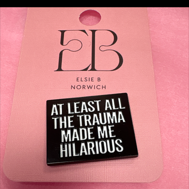 At least the trauma made me hilarious - Pin Badge