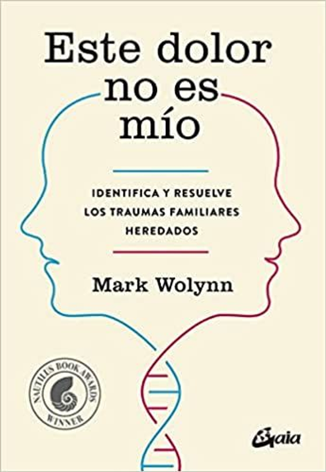 Este dolor no es mío: Identifica y resuelve los traumas familiares heredados - Mark Wolynn