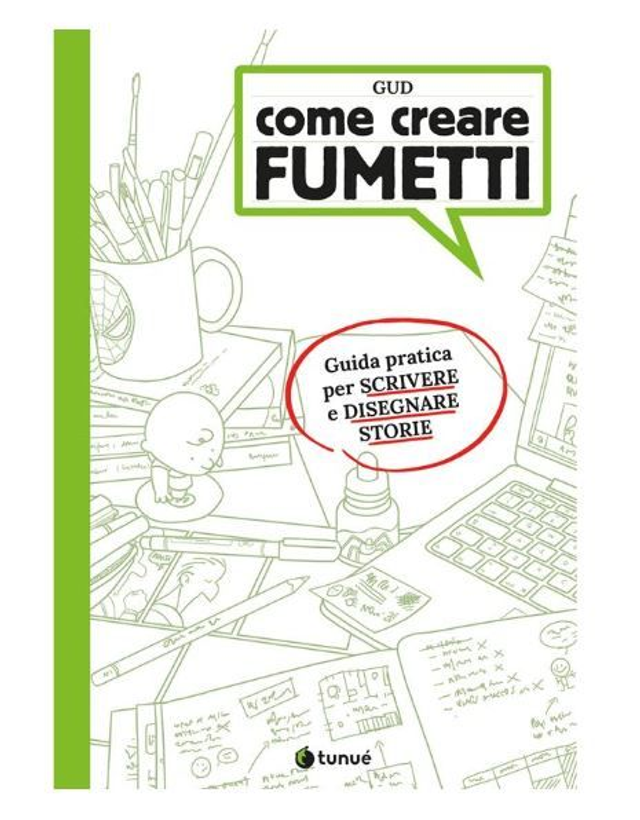 Come creare fumetti. Guida pratica per scrivere e disegnare storie - Gud