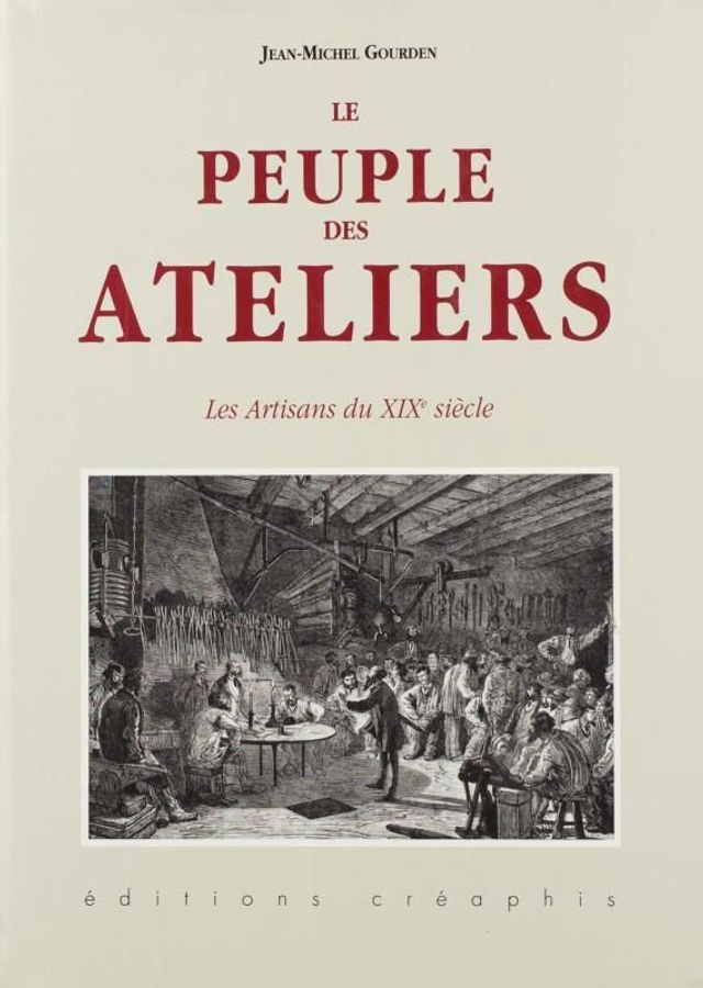 Le peuple des ateliers - Les artisans du XIXe siècle