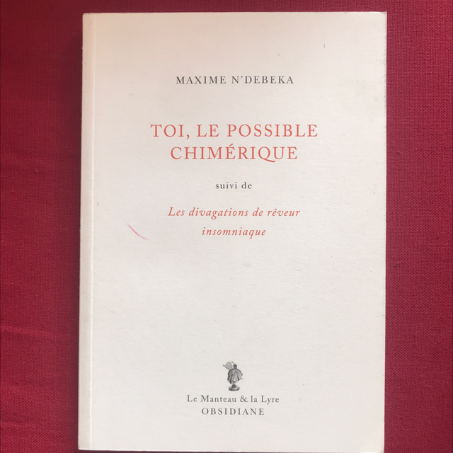 N’DEBEKA Maxime - Toi, le possible chimérique suivi de Les divagations de rêveur insomniaque 