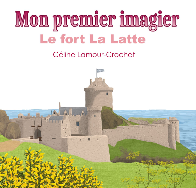 Mon premier imagier : le fort La Latte