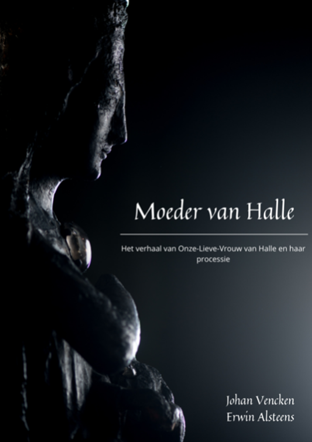 Moeder van Halle - het verhaal van Onze-Lieve-Vrouw van Halle