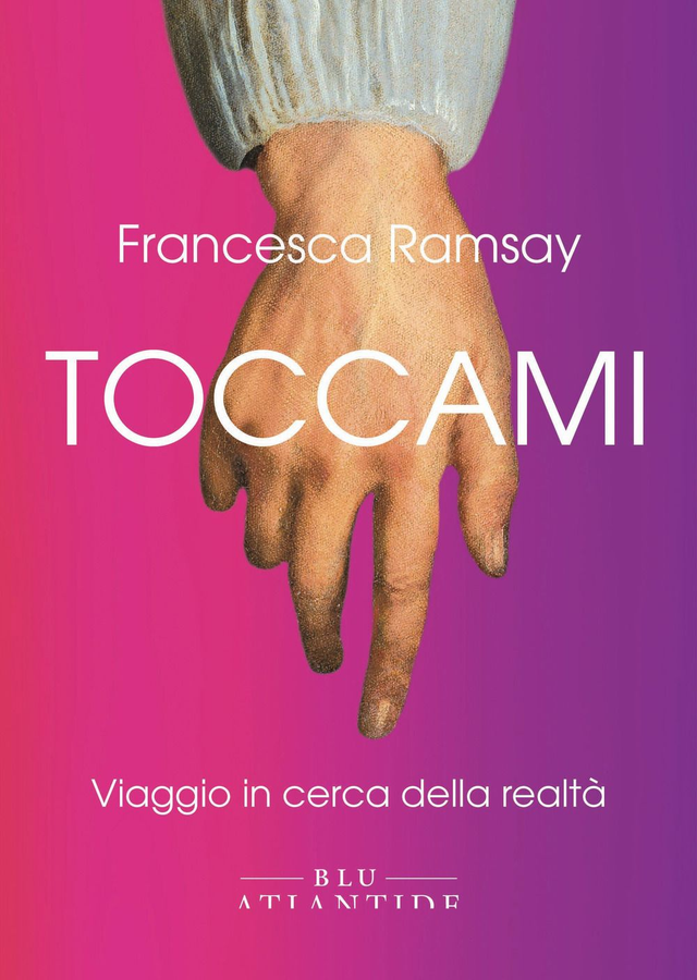 Ramsay Francesca - Toccami. Viaggio in cerca della realtà