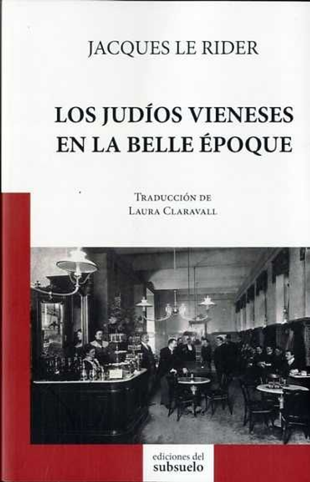 Los judíos vieneses en la Belle Époque - Jacques Le Rider