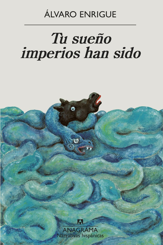 Tu sueño imperios han sido - Álvaro Enrigue