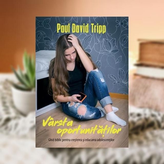 Varsta oportunitatilor -- Paul David Tripp