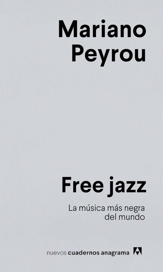 Free jazz: La música más negra del mundo - Mariano Peyrou