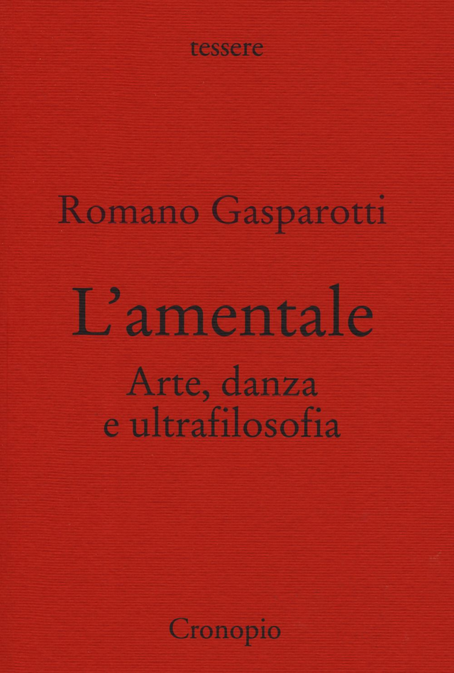 Gasparotti Romano - L'amentale. Arte, danza e ultrafilosofia