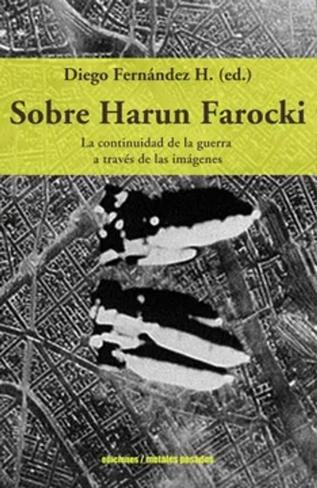 Sobre Harun Farocki: La continuidad de la guerra a través de las imágenes - VV.AA.