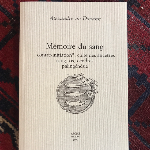 De DÁNANN Alexandre - Mémoire du sang, « contre-initiation », culte des ancêtres, sang, os, cendres, palingénésie