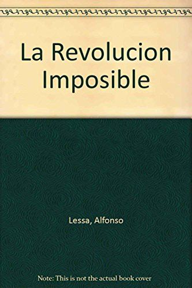 La revolución imposible: Los Tupamaros y el fracaso de la vía armada en el Uruguay del siglo XX - Alfonso Lessa