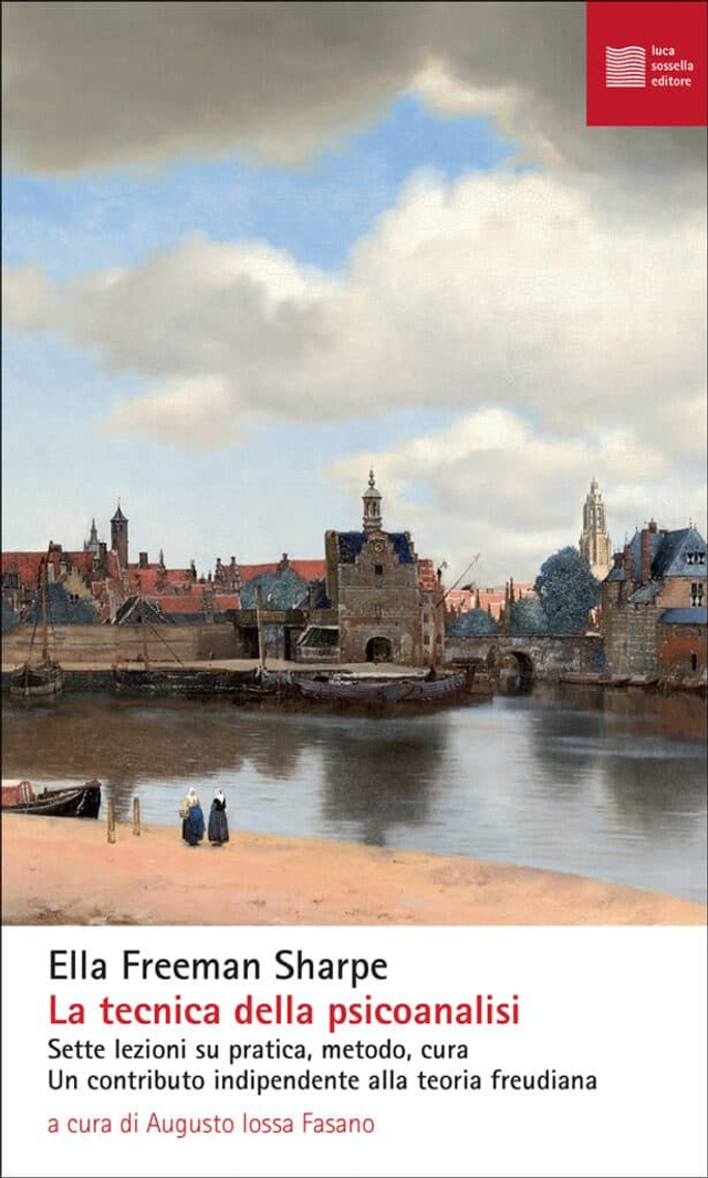 Freeman Sharpe Ella - La tecnica della psicoanalisi. Sette lezioni su pratica, metodo, cura. Un contributo indipendente alla teoria freudiana