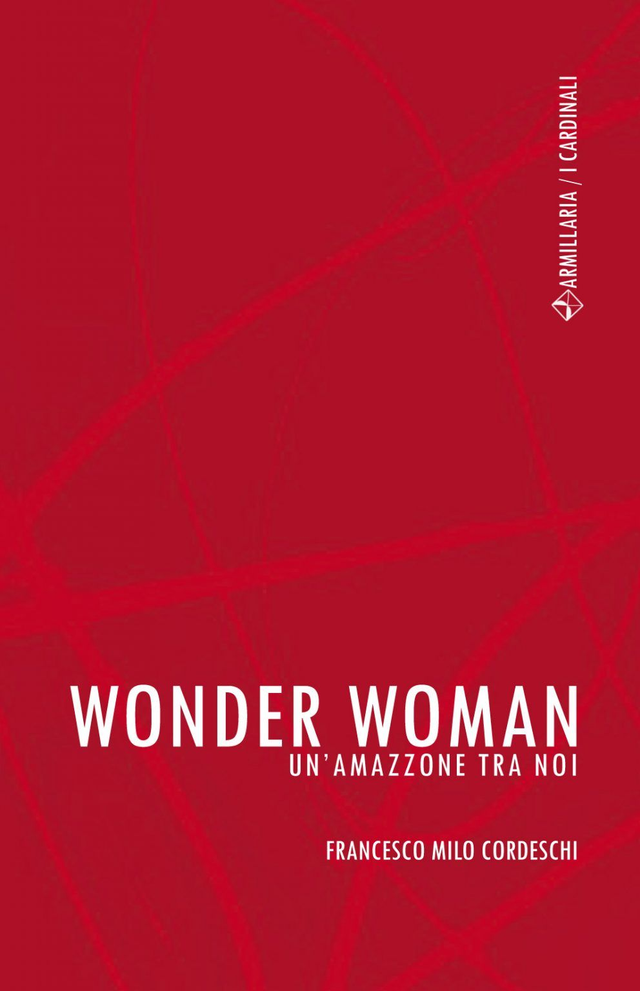 Cordeschi Francesco Milo - Wonder Woman. Un'amazzone tra noi
