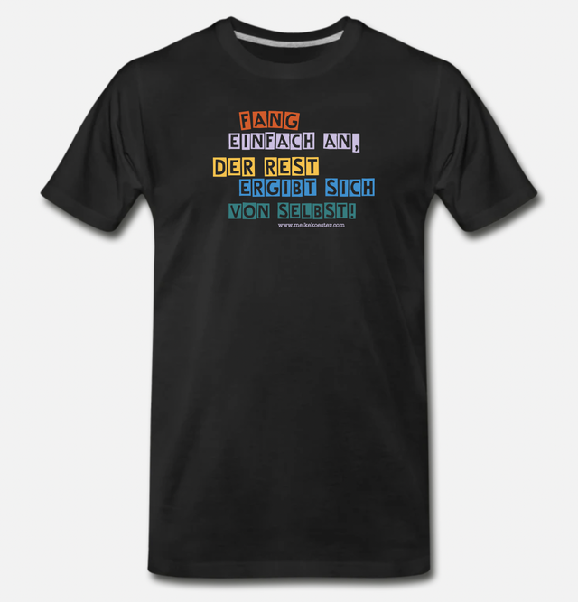 SHIRT: "Fang einfach an, der Rest ergibt sich von selbst!“