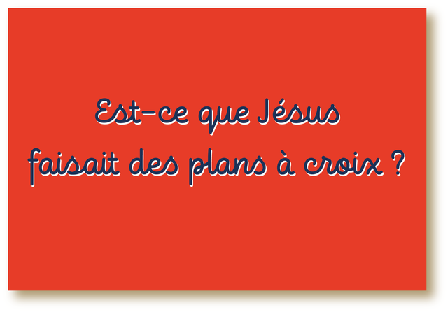 Carte Est-ce que Jésus faisait des plans à croix ?