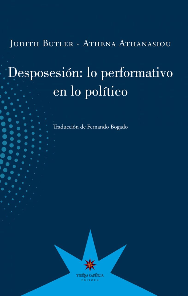 Desposesión:: Lo performativo en lo político - Judith Butler / Athena Athanasiou