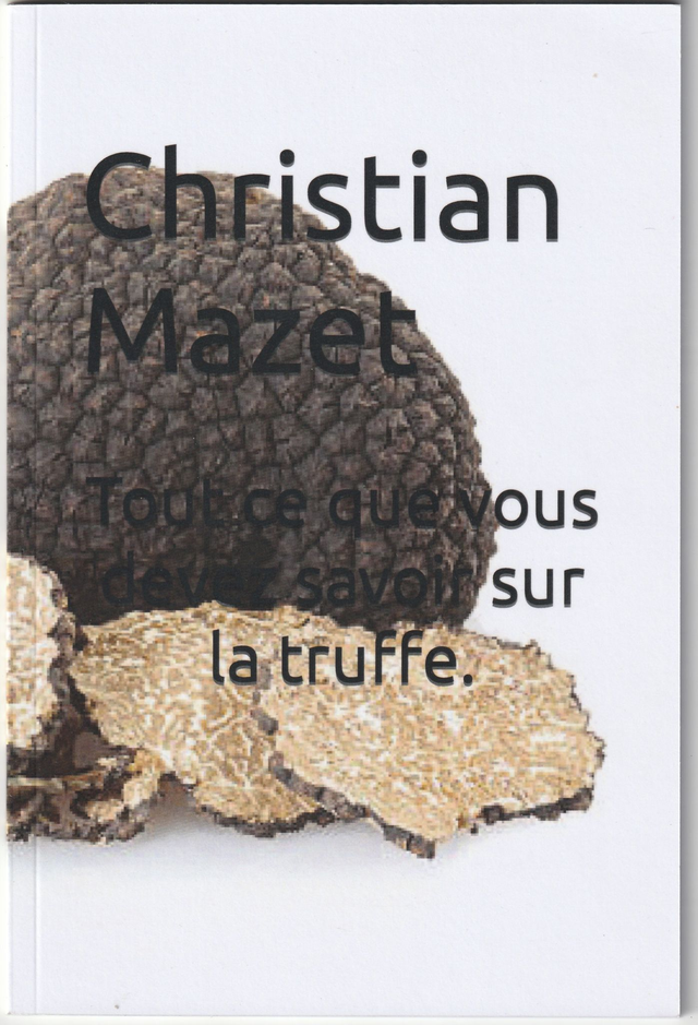 Tout ce que vous devez savoir sur la truffe.   Christian Mazet