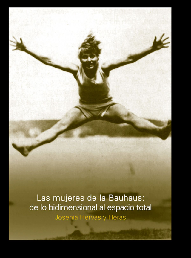 Las mujeres de la Bauhaus: De lo bidimensional al espacio total - Josenia Hervás y Heras