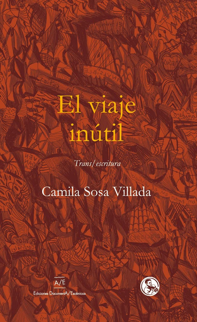 El viaje inútil: Trans/escritura - Camila Sosa Villada