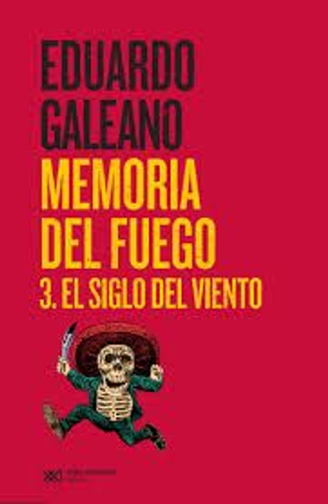 Memoria del fuego 3: El siglo del viento - Eduardo Galeano