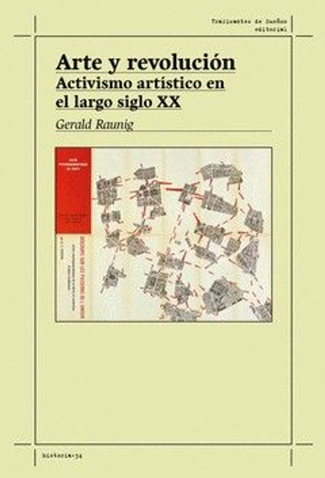 Arte y revolución. Activismo artístico en el largo siglo XX - Gerald Raunig 