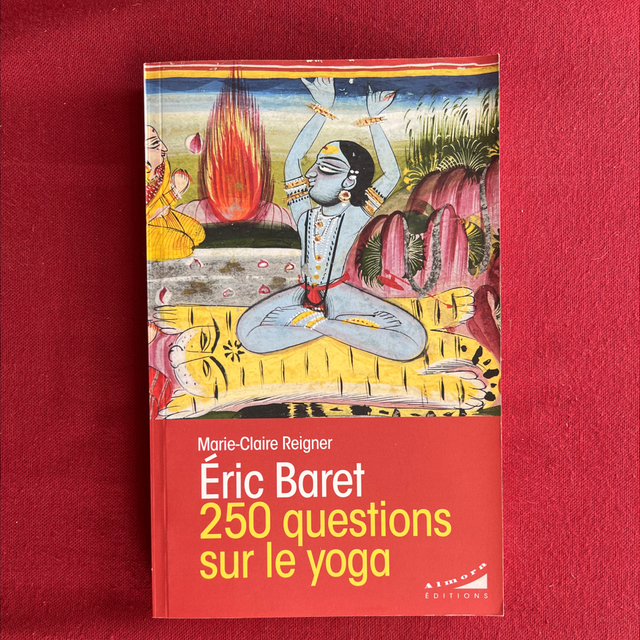 Eric BARET 250 questions sur le yoga - Marie-Claire Reignier