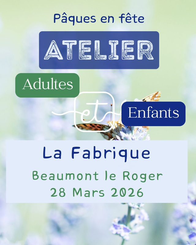 Atelier Adulte et Enfants 020– Samedi 28 Mars – 15h /17h– Pâques en Fête– LA FABRIQUE – Beaumont le Roger