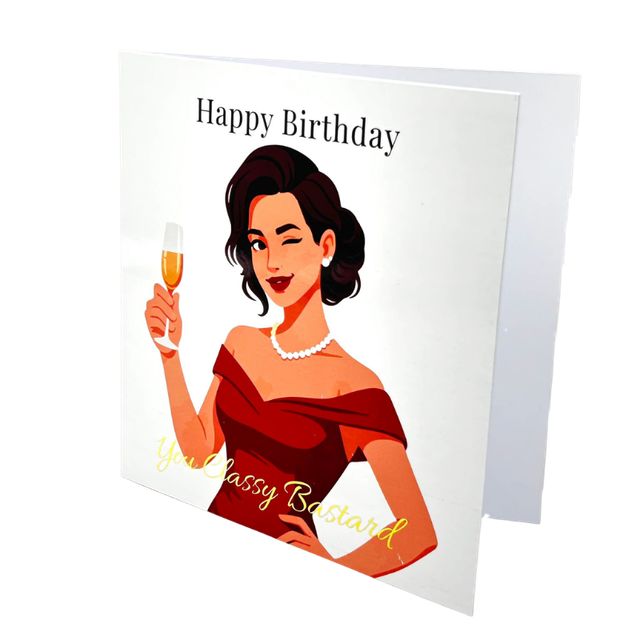 You Classy Bastard - Gold Foil Birthday Card (Female)
