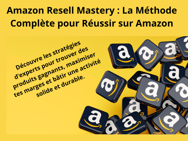 Amazon Resell Mastery : La Méthode Complète pour Réussir sur Amazon