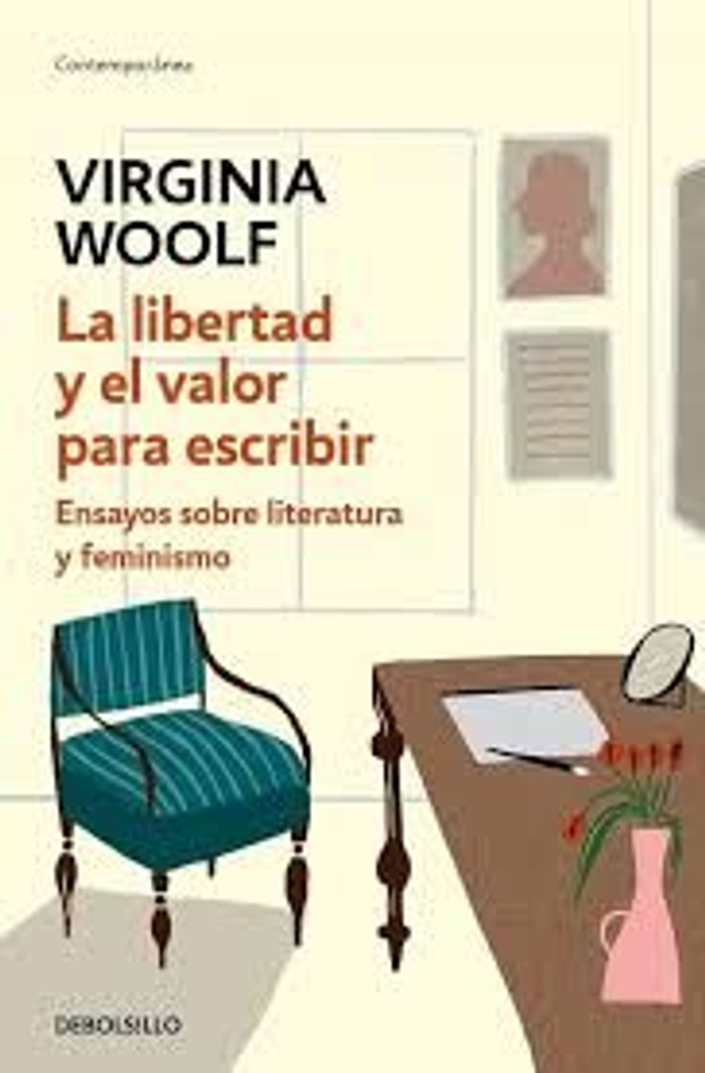 La libertad y el valor para escribir: Ensayos sobre literatura y feminismo - Virginia Woolf