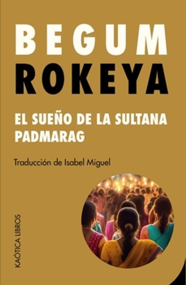 El sueño de la sultana Padmarag - Begum Rokeya