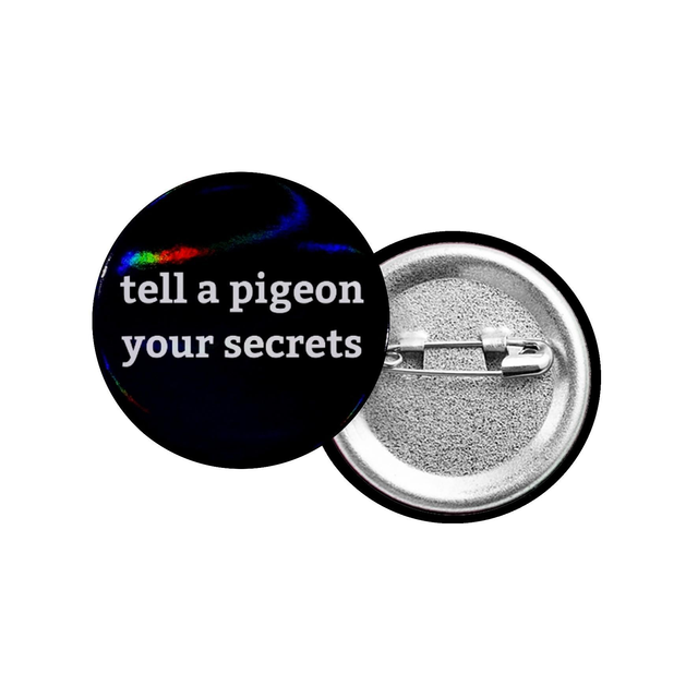Tell A Pigeon Your Secrets Button Badge With Holographic Oil Spill Finish
