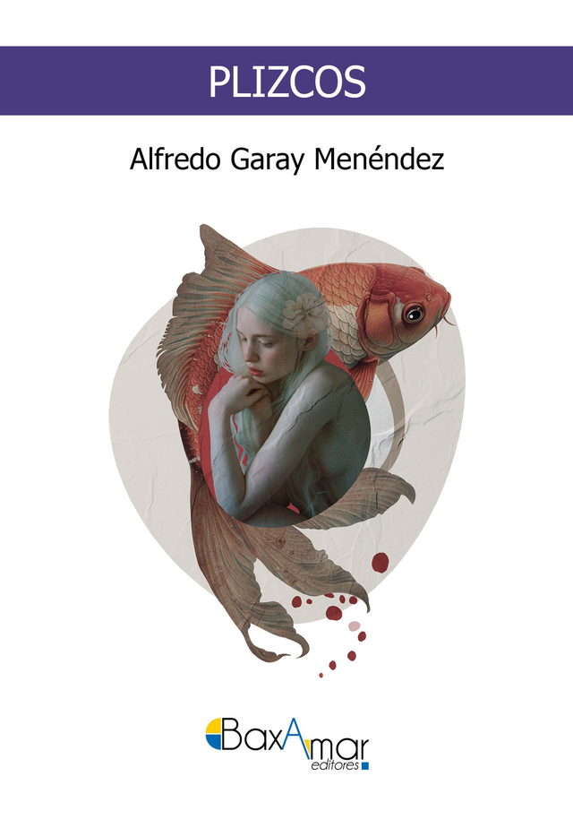 LIBRO PLIZCOS DE ALFREDO GARAY MENÉNDEZ-BAXAMAR EDITORES-