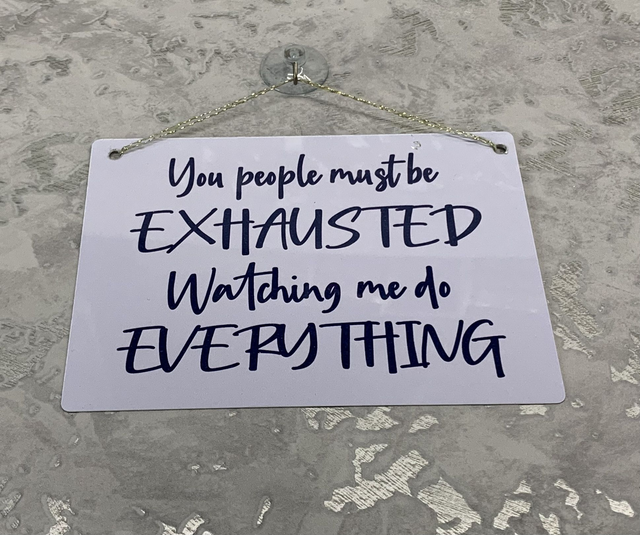 You people must be exhausted sign 