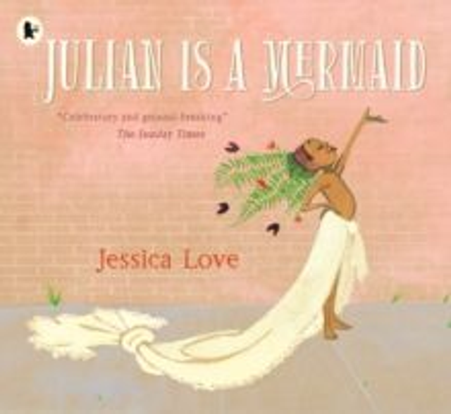 Julian Is a Mermaid : The ground-breaking and award-winning LGBTQIA+ modern classic of identity, love and acceptance