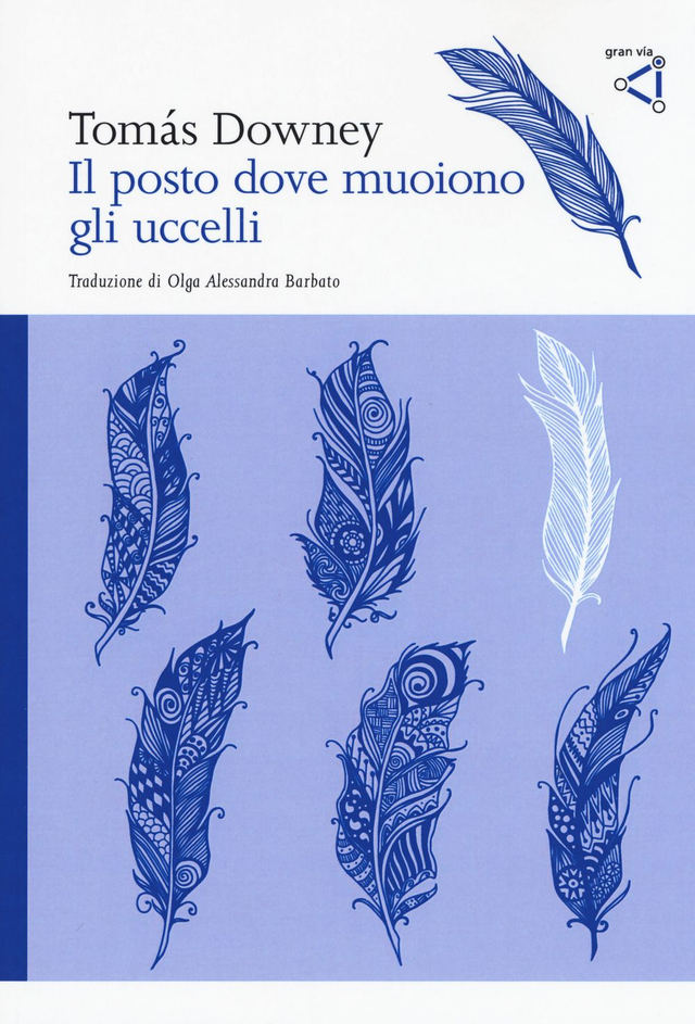 Downey Tomás - Il posto dove muoiono gli uccelli