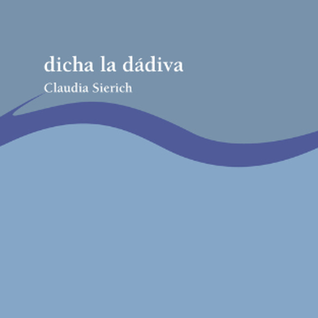 dicha la dádiva - Claudia Sierich