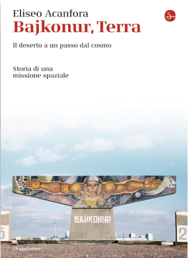 Acanfora Eliseo - Bajkonur, Terra Il deserto a un passo dal cosmo