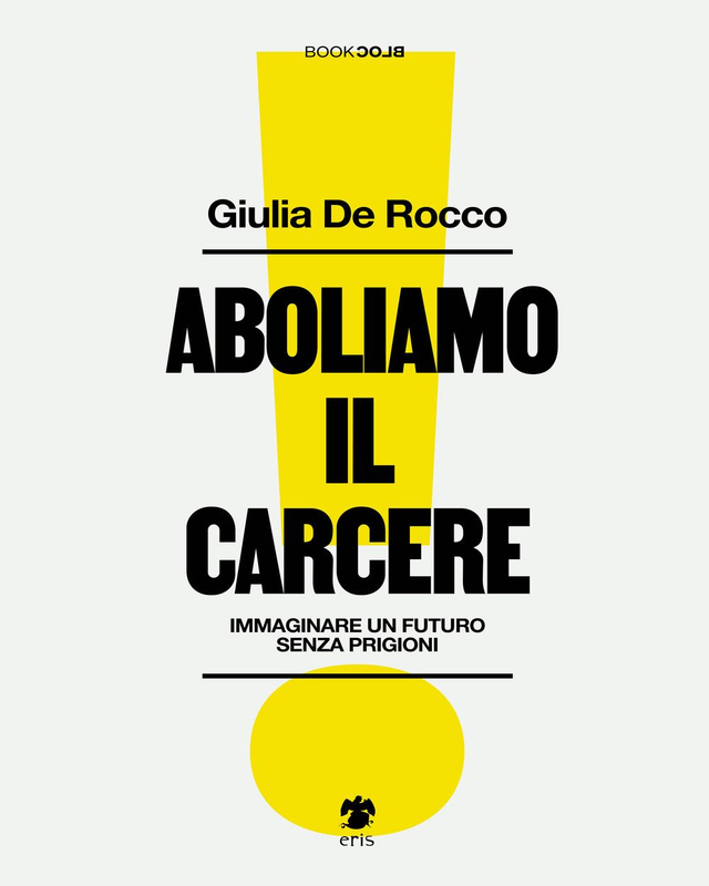 De Rocco Giulia - Aboliamo il carcere. Immaginare un futuro senza prigioni