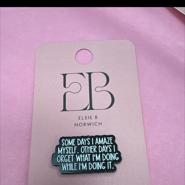 Some days I amaze myself. Other days I orget what I’m doing while I’m doing it pin