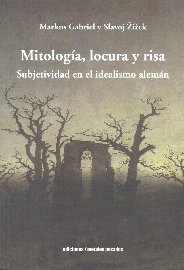 Mitología, locura y risa: Subjetividad en el idealismo alemán - Markus Gabriel, Slavoj Zizek