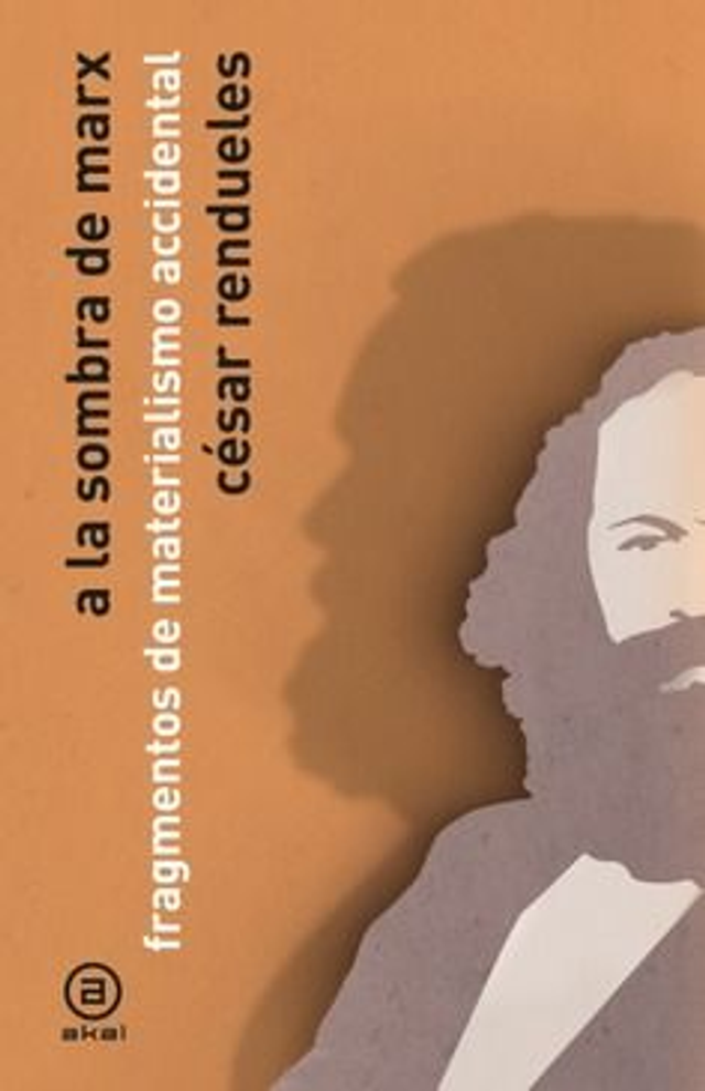 A la sombra de Marx: Fragmentos de materialismo occidental – César Rendueles