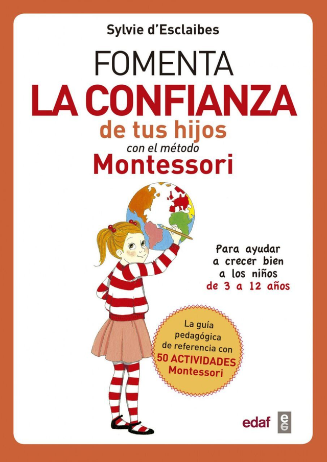 Fomenta la confianza de tus hijos con el método Montessori: Para ayudar a crecer bien a los niños de 3 a 12 años - Sylvie d' Esclaibes
