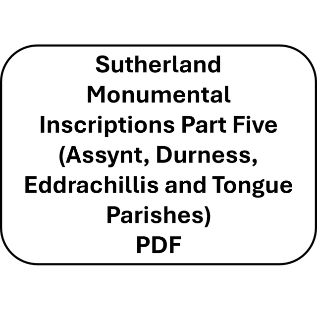 Sutherland Monumental Inscriptions Part Five (Assynt, Durness, Eddrachillis and Tongue Parishes) (PDF)