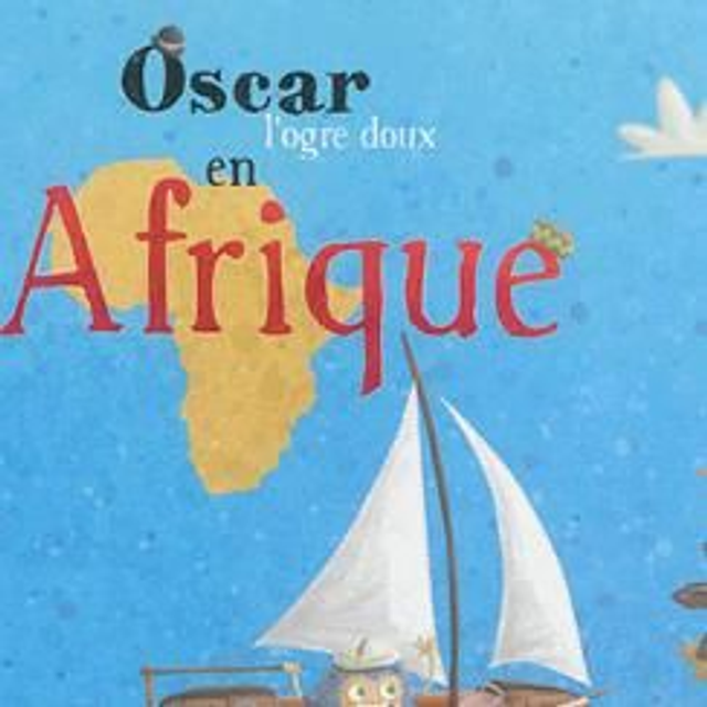 Oscar l'ogre doux en Afrique