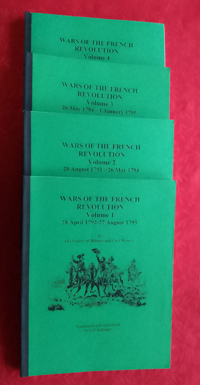WARS OF THE FRENCH REVOLUTION IN FOUR VOLUMES  The Society of Military and Civil Writers Translated and Annotated by GF NAFZIGER  VOLUMES I - IV